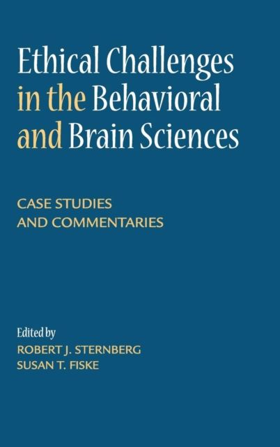 Ethical Challenges in the Behavioral and Brain Sciences : Case Studies and Commentaries