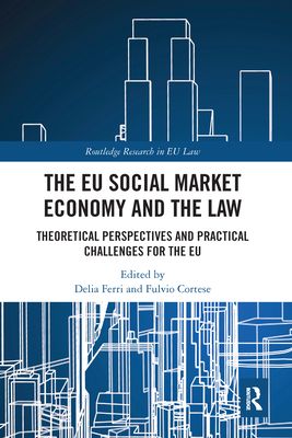 The EU Social Market Economy and the Law : Theoretical Perspectives and Practical Challenges for the EU