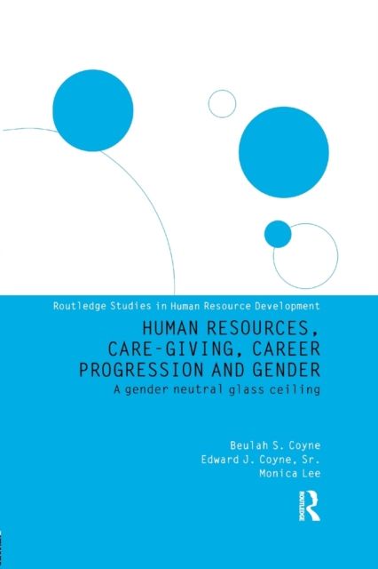Human Resources, Care Giving, Career Progression and Gender : A Gender Neutral Glass Ceiling