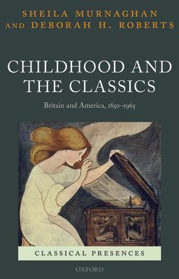 Childhood and the Classics : Britain and America, 1850-1965