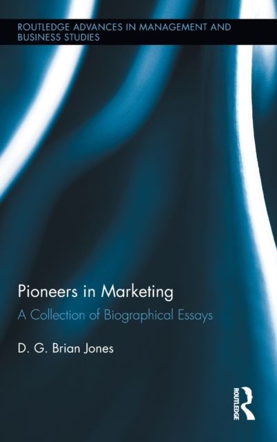 Pioneers in Marketing : A Collection of Biographical Essays