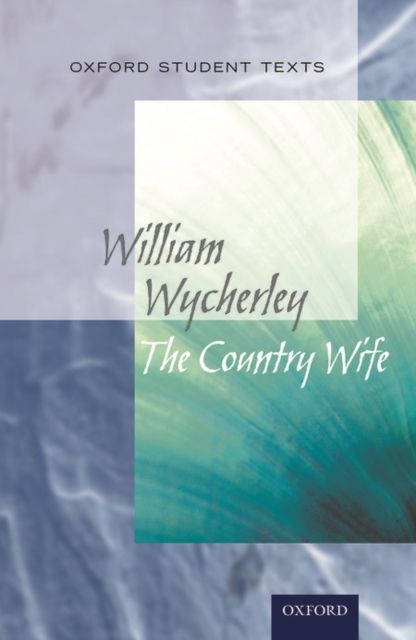 Oxford Student Texts: The Country Wife