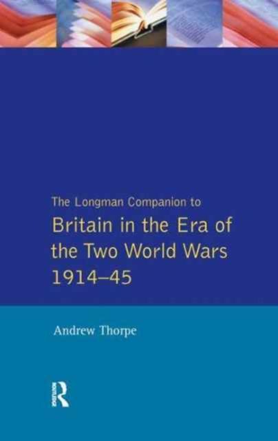Longman Companion to Britain in the Era of the Two World Wars 1914-45, The