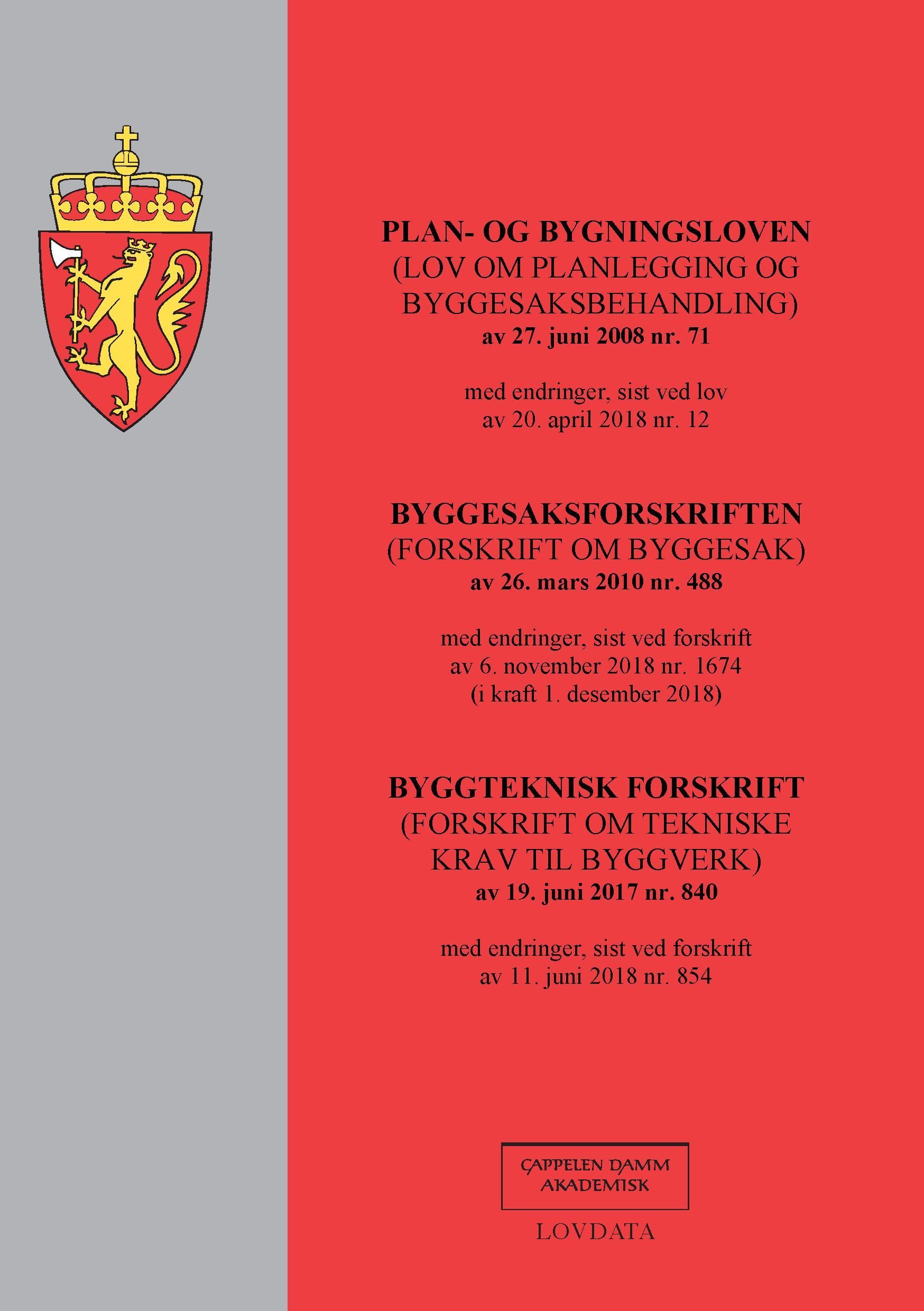 Plan- og bygningsloven (lov om planlegging og byggesaksbehandling) av 27. juni 2008 nr. 71 : med endringer, sist ved lov av 20. april 2018 nr. 12 ; Byggesaksforskriften (forskrift om byggesak) av 26. mars 2010 nr. 488 : med endringer, sist ved forskrift av 6. november 2018 nr. 1674 (i kraft 1. desember 2018) ; Byggteknisk forskrift (forskrift om tekniske krav til byggverk) av 19. juni 2017 nr. 840 : med endringer, sist ved forskrift av 11. juni 2018 nr. 854