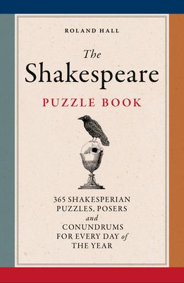 The Shakespeare Puzzle Book : 365 Shakesperian puzzles, posers and conundrums for every day of the year
