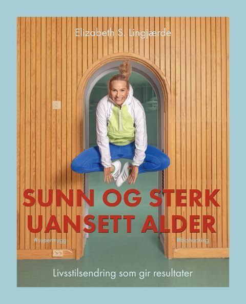 Sunn og sterk uansett alder : livsstilendring som gir resultater