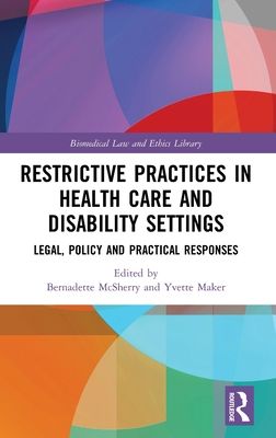 Restrictive Practices in Health Care and Disability Settings : Legal, Policy and Practical Responses