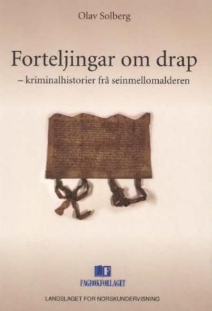Forteljingar om drap : kriminalhistorier frå seinmellomalderen