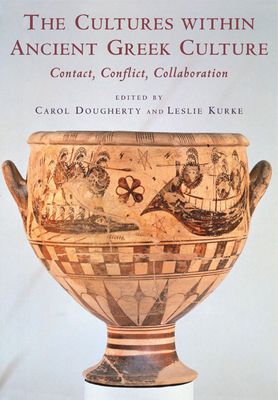 The Cultures within Ancient Greek Culture : Contact, Conflict, Collaboration