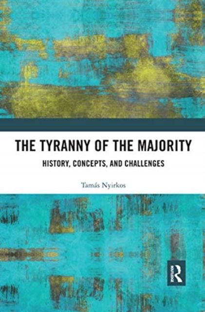 The Tyranny of the Majority : History, Concepts, and Challenges