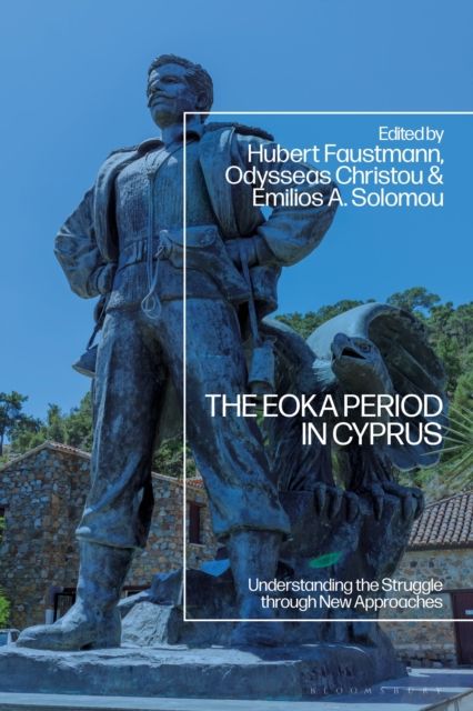 The EOKA Period in Cyprus : Understanding the Struggle through New Approaches