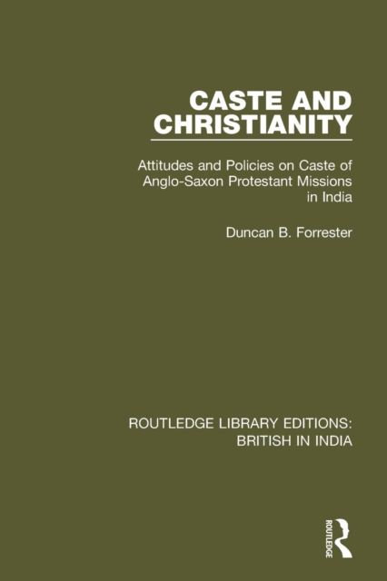 Caste and Christianity : Attitudes and Policies on Caste of Anglo-Saxon Protestant Missions in India