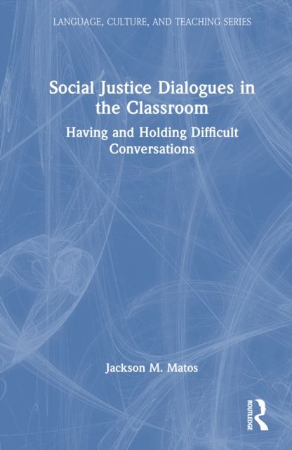 Social Justice Dialogues in the Classroom : Having and Holding Difficult Conversations