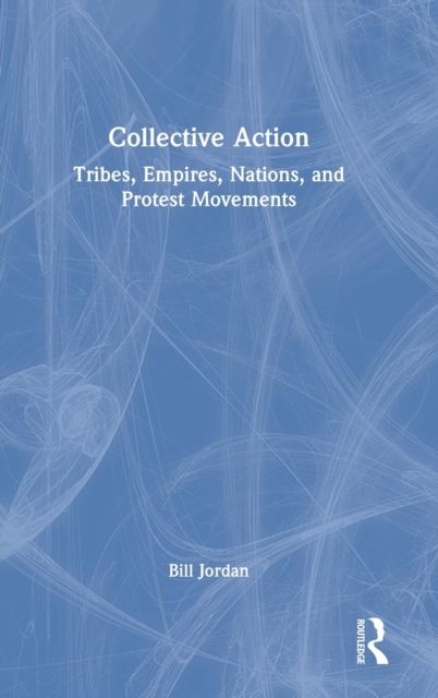 Collective Action : Tribes, Empires, Nations, and Protest Movements