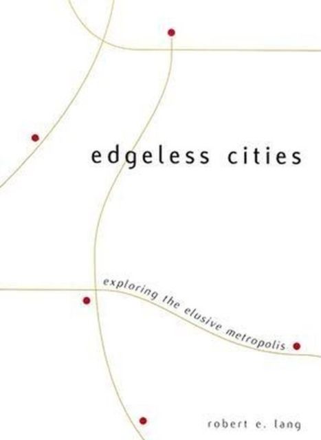 Edgeless Cities : Exploring the Elusive Metropolis