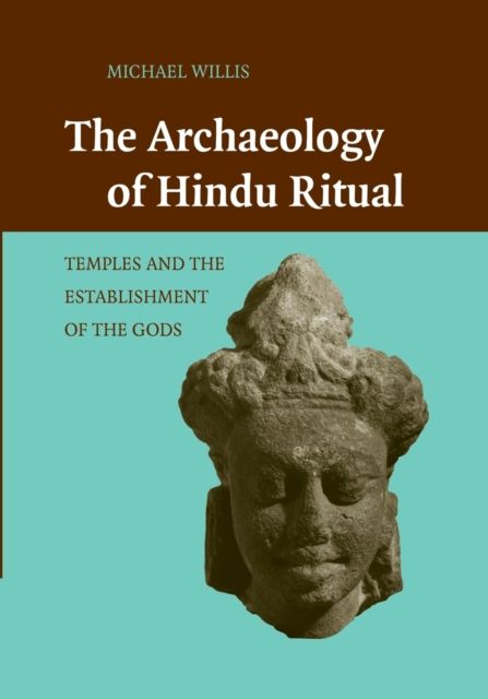 The Archaeology of Hindu Ritual : Temples and the Establishment of the Gods
