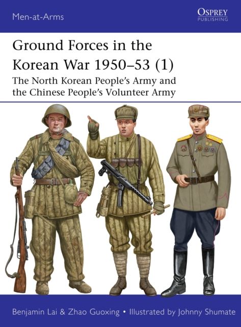 Ground Forces in the Korean War 1950–53 (1) : The North Korean People’s Army and the Chinese People’s Volunteer Army