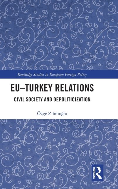 EU–Turkey Relations : Civil Society and Depoliticization