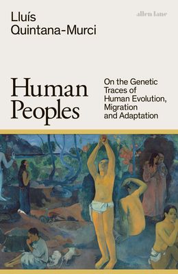 Human Peoples : On the Genetic Traces of Human Evolution, Migration and Adaptation