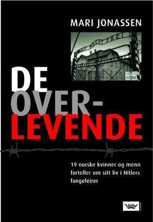De overlevende : 19 norske kvinner og menn forteller om sine liv i Hitlers fangeleirer
