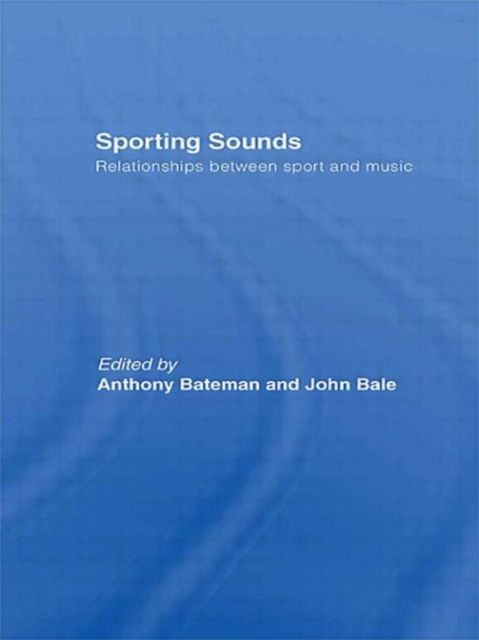 Sporting Sounds : Relationships Between Sport and Music