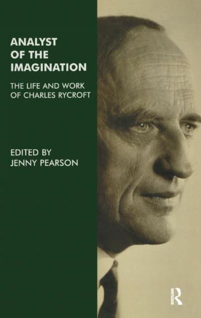 Analyst of the Imagination : The Life and Work of Charles Rycroft