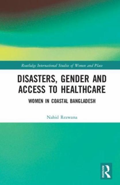 Disasters, Gender and Access to Healthcare : Women in Coastal Bangladesh