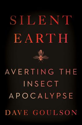 Silent Earth : Averting the Insect Apocalypse