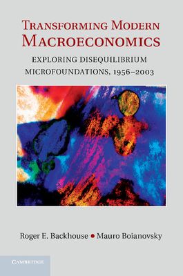 Transforming Modern Macroeconomics : Exploring Disequilibrium Microfoundations, 1956–2003