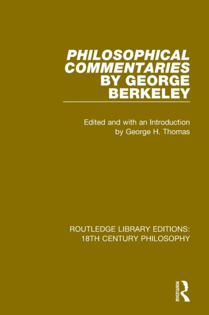 Philosophical Commentaries by George Berkeley : Transcribed From the Manuscript and Edited with an Introduction by George H. Thomas, Explanatory Notes by A.A. Luce