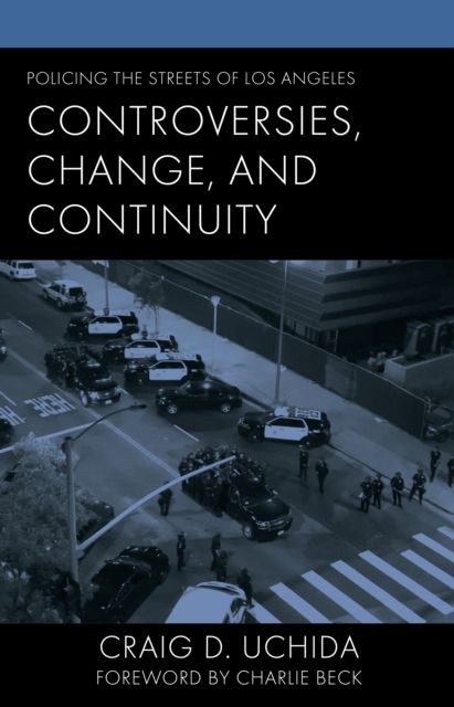 Policing the Streets of Los Angeles : Controversies, Change, and Continuity
