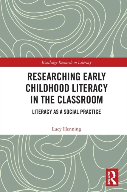 Researching Early Childhood Literacy in the Classroom : Literacy as a Social Practice