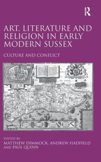 Art, Literature and Religion in Early Modern Sussex : Culture and Conflict