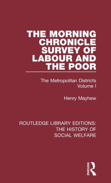 The Morning Chronicle Survey of Labour and the Poor : The Metropolitan Districts Volume 1