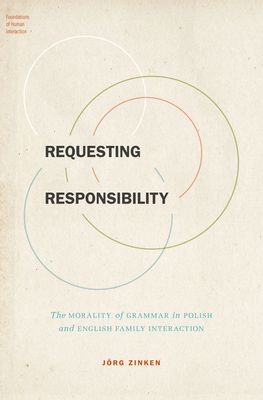 Requesting Responsibility : The Morality of Grammar in Polish and English Family Interaction
