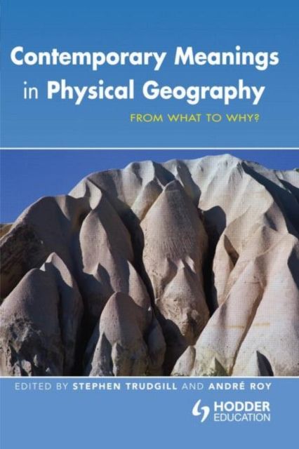 Contemporary Meanings in Physical Geography : From What to Why?