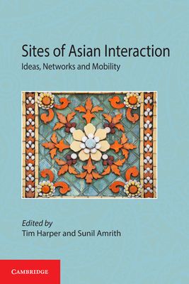 Sites of Asian Interaction : Ideas, Networks and Mobility