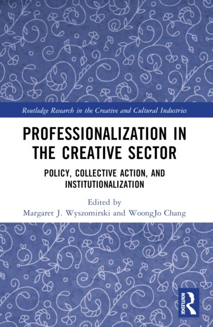 Professionalization in the Creative Sector : Policy, Collective Action, and Institutionalization