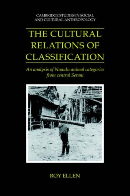 The Cultural Relations of Classification : An Analysis of Nuaulu Animal Categories from Central Seram