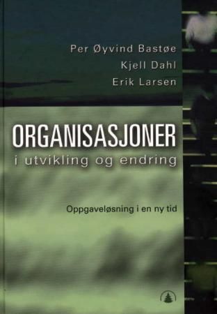 Organisasjoner i utvikling og endring : oppgaveløsning i en ny tid