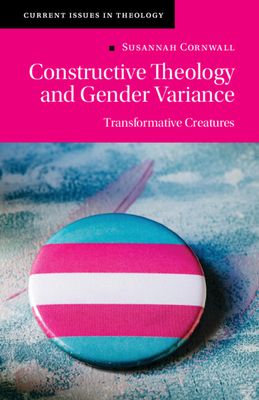 Constructive Theology and Gender Variance : Transformative Creatures