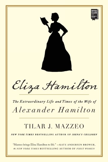 Eliza Hamilton : The Extraordinary Life and Times of the Wife of Alexander Hamilton