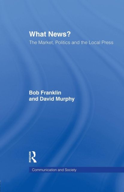 What News? : The Market, Politics and the Local Press