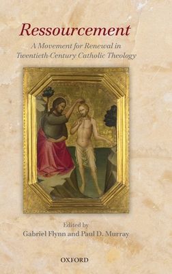 Ressourcement : A Movement for Renewal in Twentieth-Century Catholic Theology