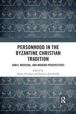 Personhood in the Byzantine Christian Tradition : Early, Medieval, and Modern Perspectives