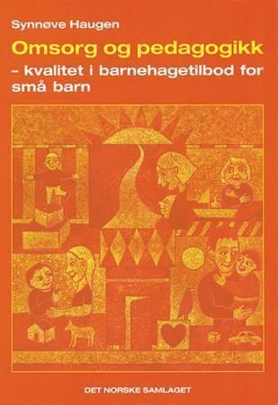 Omsorg og pedagogikk : kvalitet i barnehagetilbod for små barn
