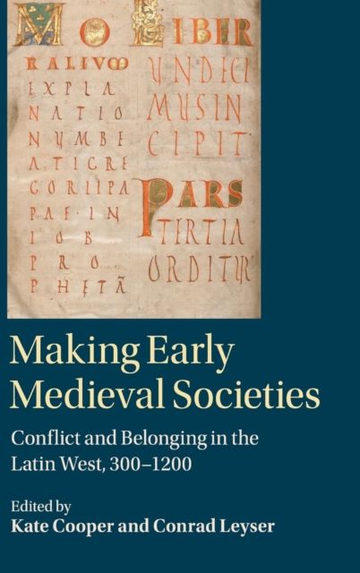 Making Early Medieval Societies : Conflict and Belonging in the Latin West, 300-1200