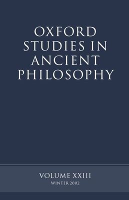 Oxford Studies in Ancient Philosophy volume XXIII : Winter 2002