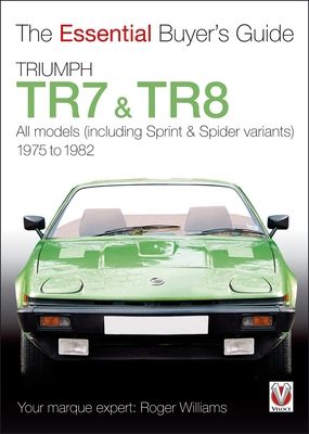 Triumph Tr7 & Tr8 : The Essential Buyer’s Guide