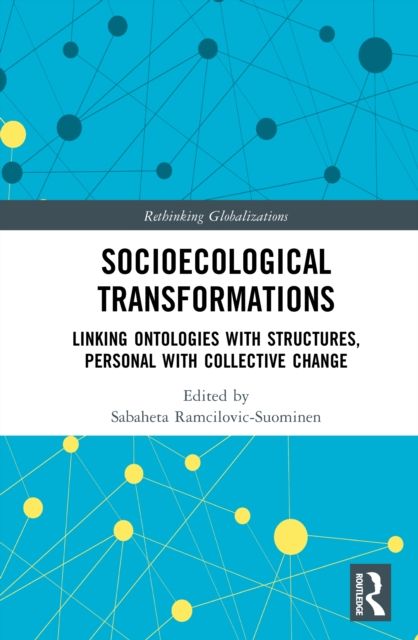Socioecological Transformations : Linking Ontologies with Structures, Personal with Collective Change